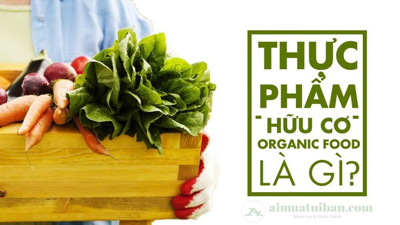 THỰC PHẨM ORGANIC - XU HƯỚNG TRỞ VỀ VỚI THIÊN NHIÊN